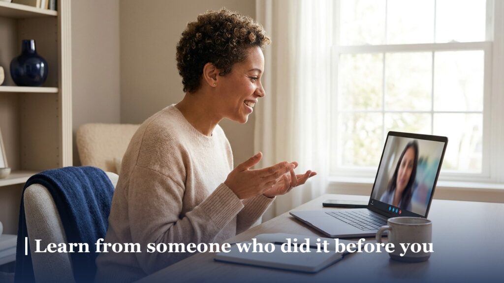 Learn from someone who did it before you